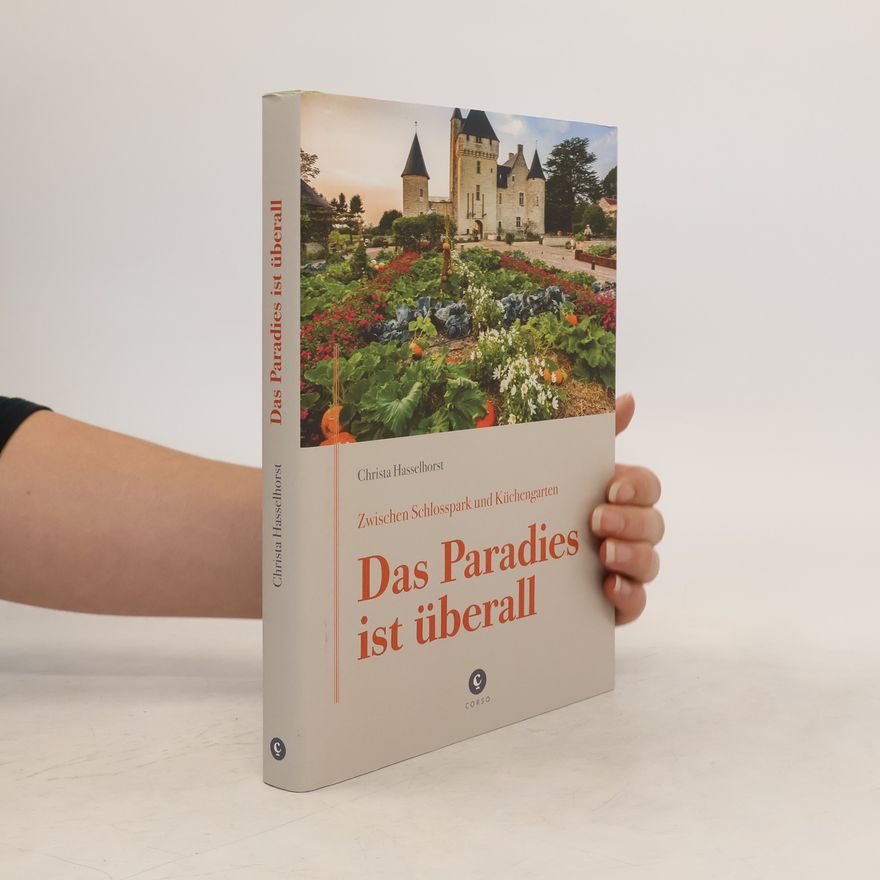 Christa Hasselhorst Zwischen Schlosspark und Küchengarten | DAS PARADIES IST ÜBERALL