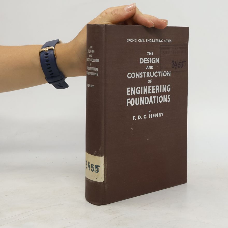 F. D. C. Henry The Design and Construction of Engineering Foundations
