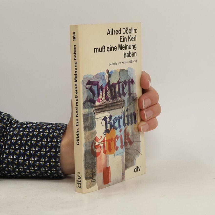 Alfred Döblin Ein Kerl muss eine Meinung haben