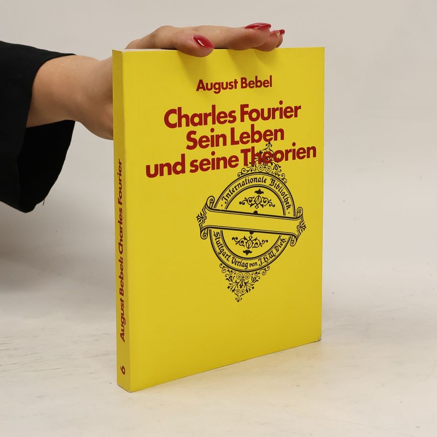 August Bebel Charles Fourier, sein Leben und seine Theorien