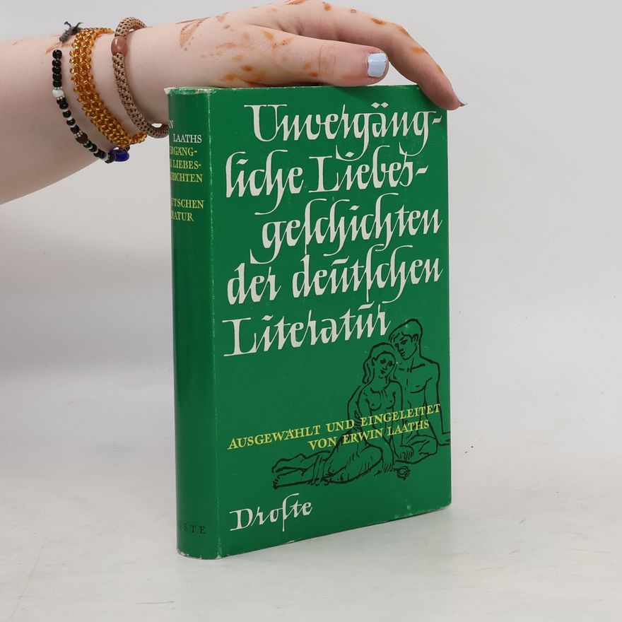 Erwin Laaths Unvergängliche Liebesgelchichten der deutschen Literatur