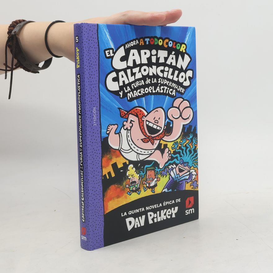 Dav Pilkey El Capitán Calzoncillos y la furia de la Supermujer Macroelástica - 3.ª Edición