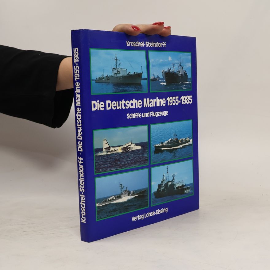 Günter Kroschel Die deutsche Marine 1955 - 1985