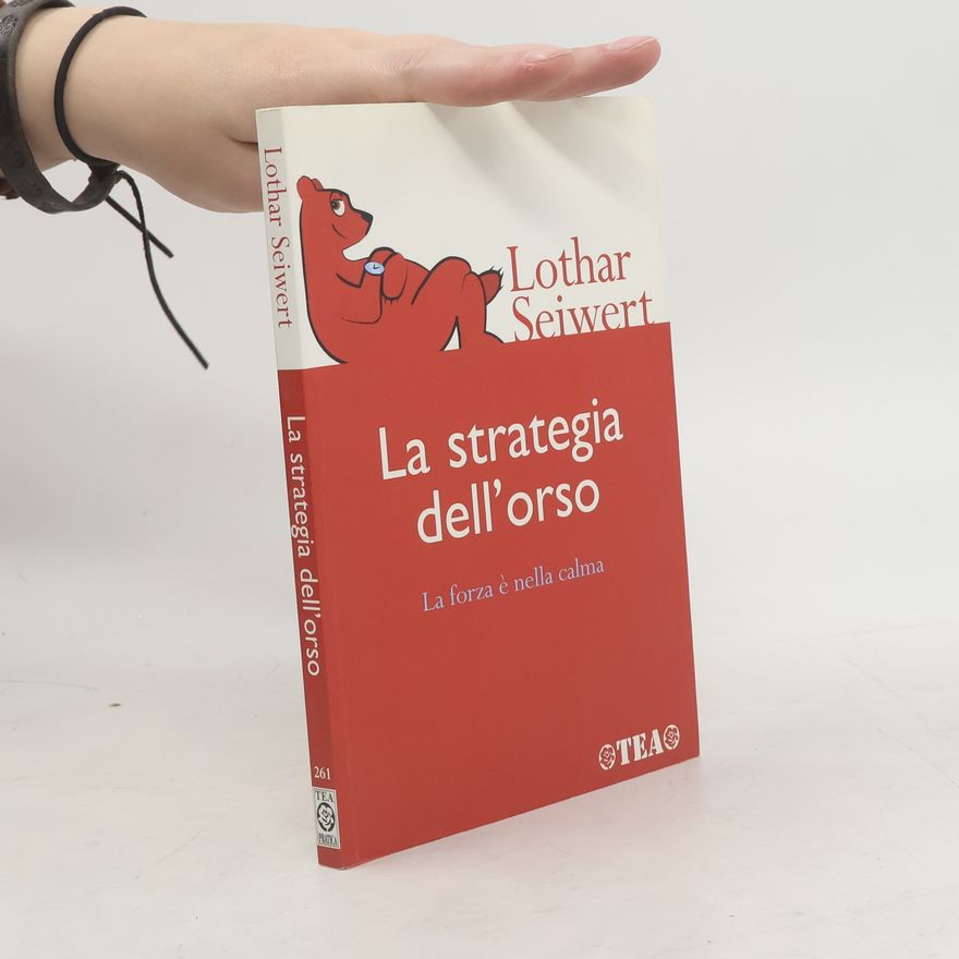 Lothar J. Seiwert La strategia dell'orso. La forza è nella calma