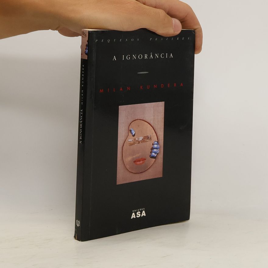 Milan Kundera Pequenos prazeres: A ignorância