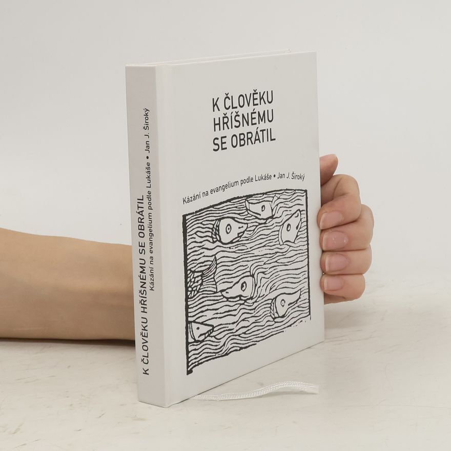 Jan J. Široký K člověku hříšnému se obrátil: Kázání na evangelium podle Lukáše