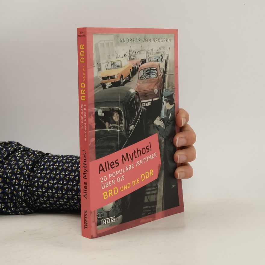 Andreas von Seggern Alles Mythos! - 20 populäre Irrtümer über die BRD und die DDR