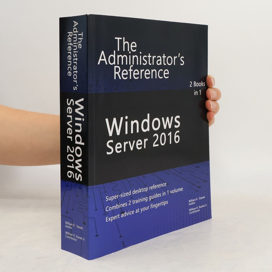 William R. Stanek Jr. The Administrator's Reference: Windows Server 2016