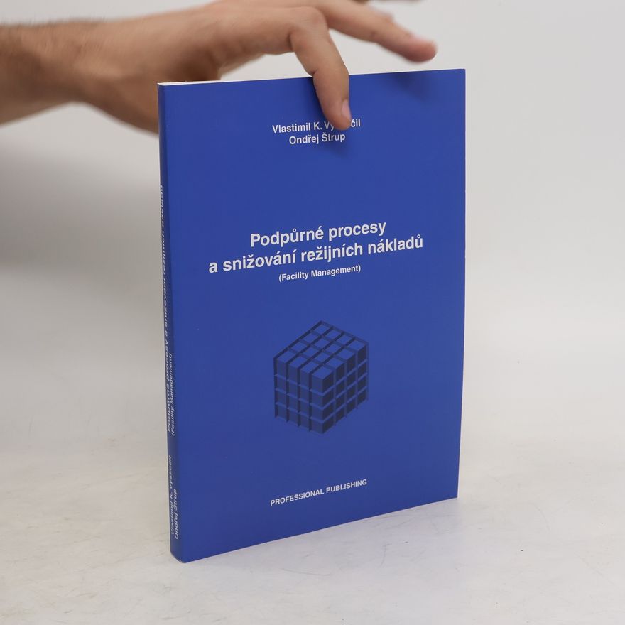 Vlastimil K. Vyskočil Podpůrné procesy a snižování režijních nákladů : (facility management)