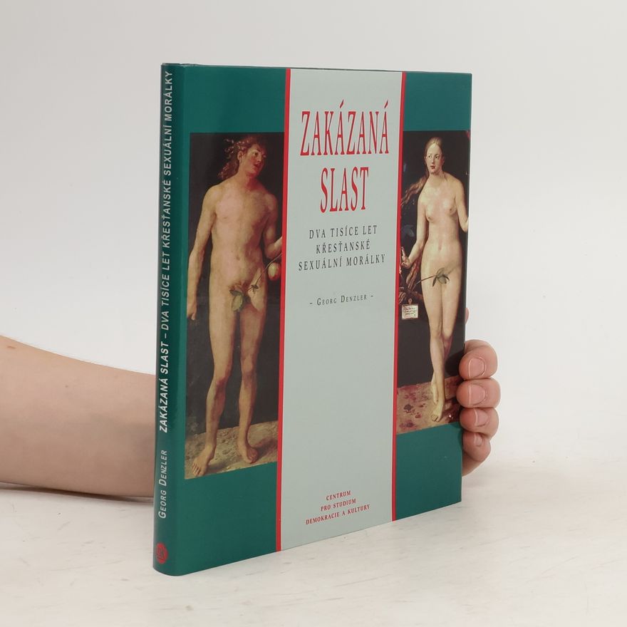 Georg Denzler Zakázaná slast. Dva tisíce let křesťanské sexuální morálky
