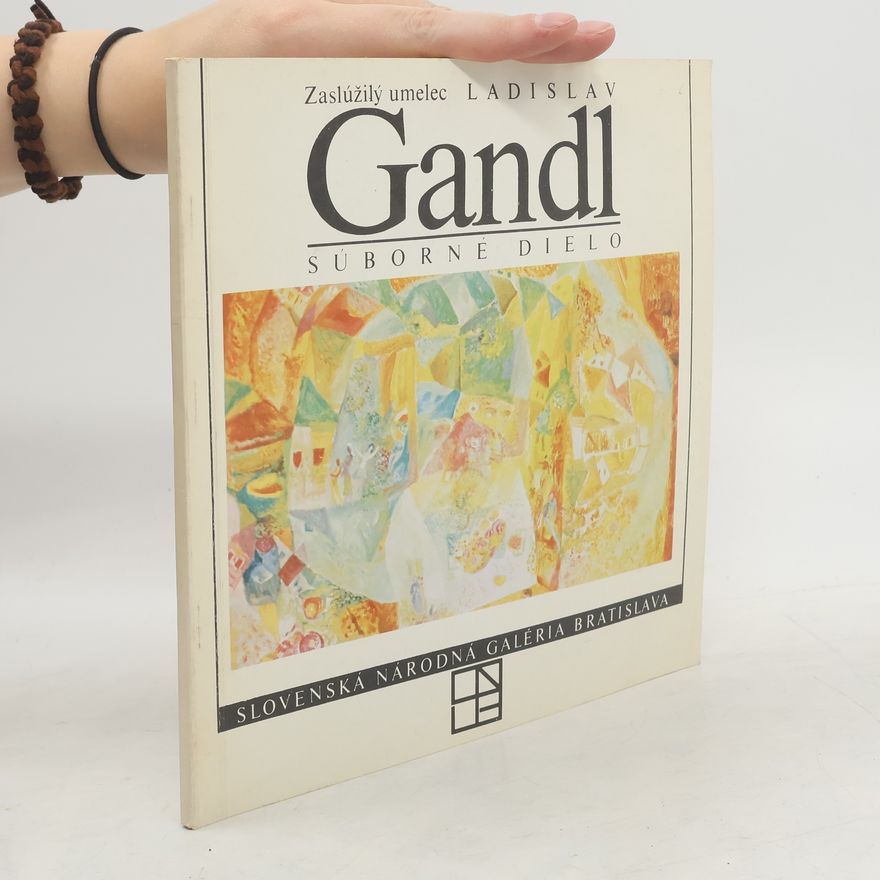Auteurscollectief Zaslúžilý umelec Ladislav Gandl. Súborné dielo