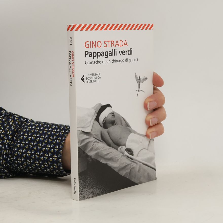 Gino Strada Pappagalli verdi. Cronache di un chirurgo di guerra