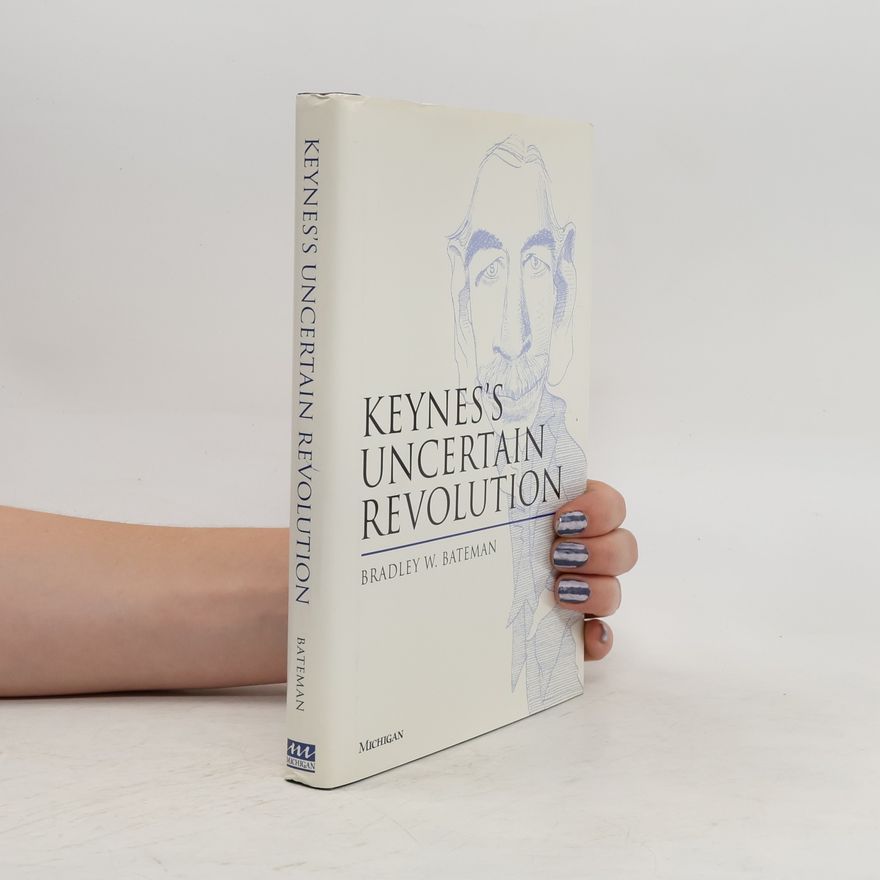Bradley W. Bateman Keynes's Uncertain Revolution