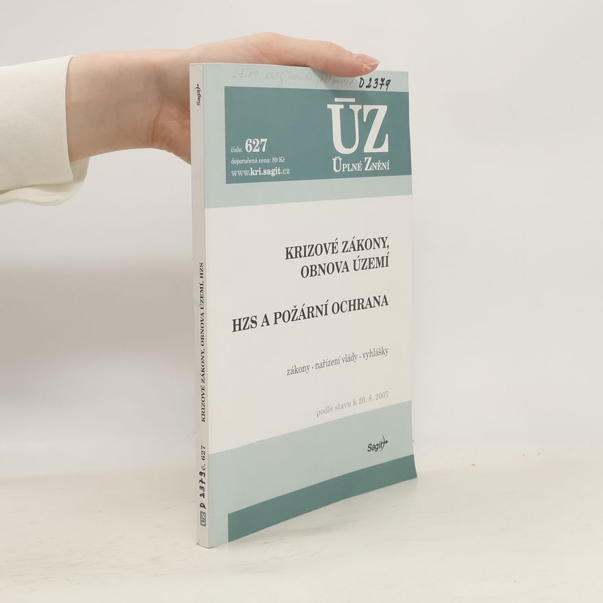 Various authors Krizové zákony, obnova území ; HZS a požární ochrana : zákony, nařízení vlády, vyhlášky : podle stavu k 20.8.2007 HZS a požární ochrana