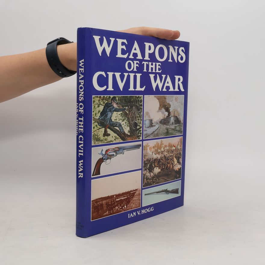 Ian Vernon Hogg Weapons of the Civil War
