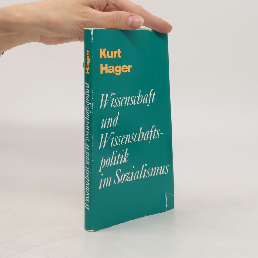 Kurt Hager Wissenschaft und Wissenschaftspolitik im Sozialismus