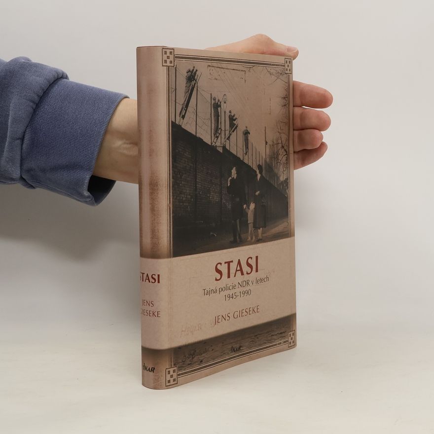 Jens Gieseke Stasi. Tajná policie NDR v letech 1945-1990