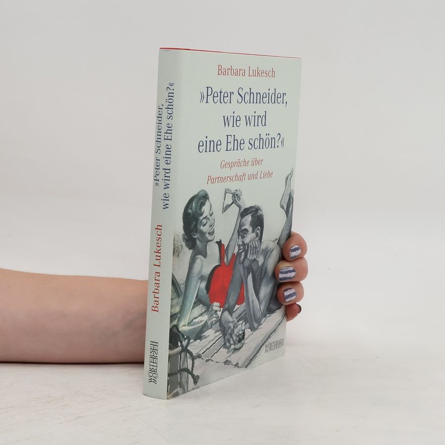 Barbara Lukesch "Peter Schneider, wie wird eine Ehe schön?"