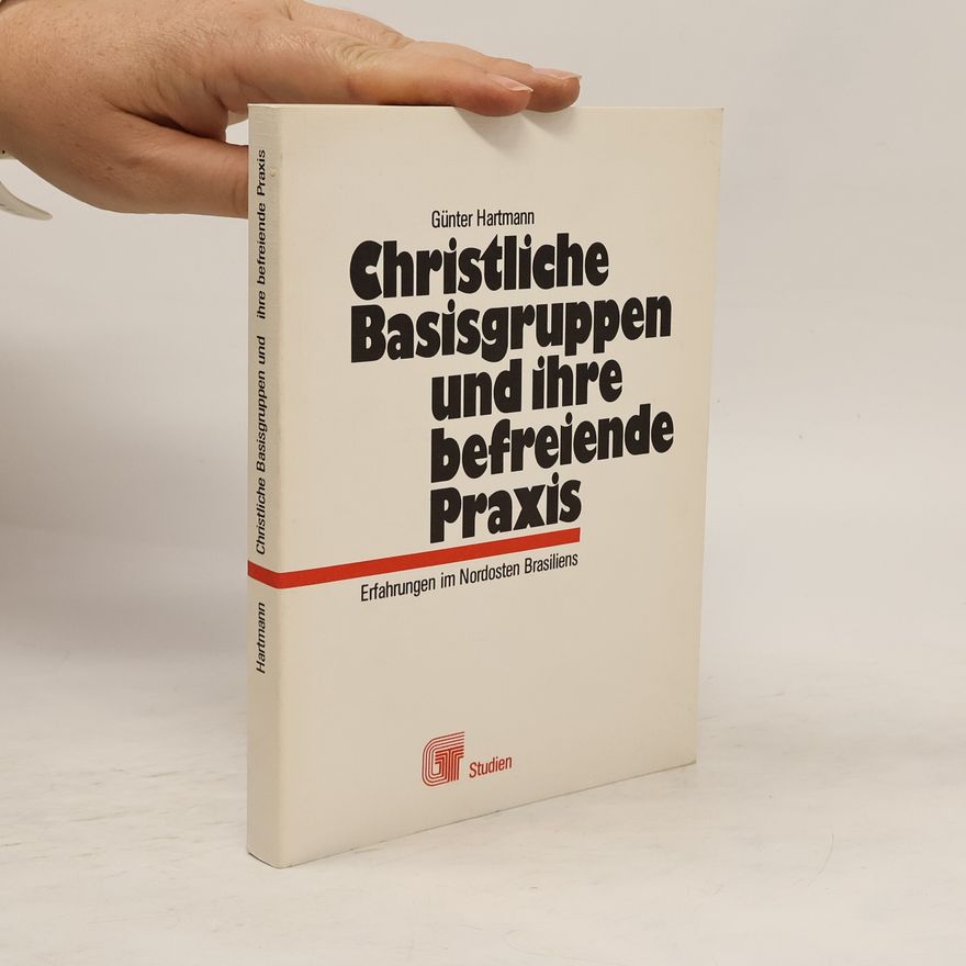 Günter Hartmann Christliche Basisgruppen und ihre befreiende Praxis
