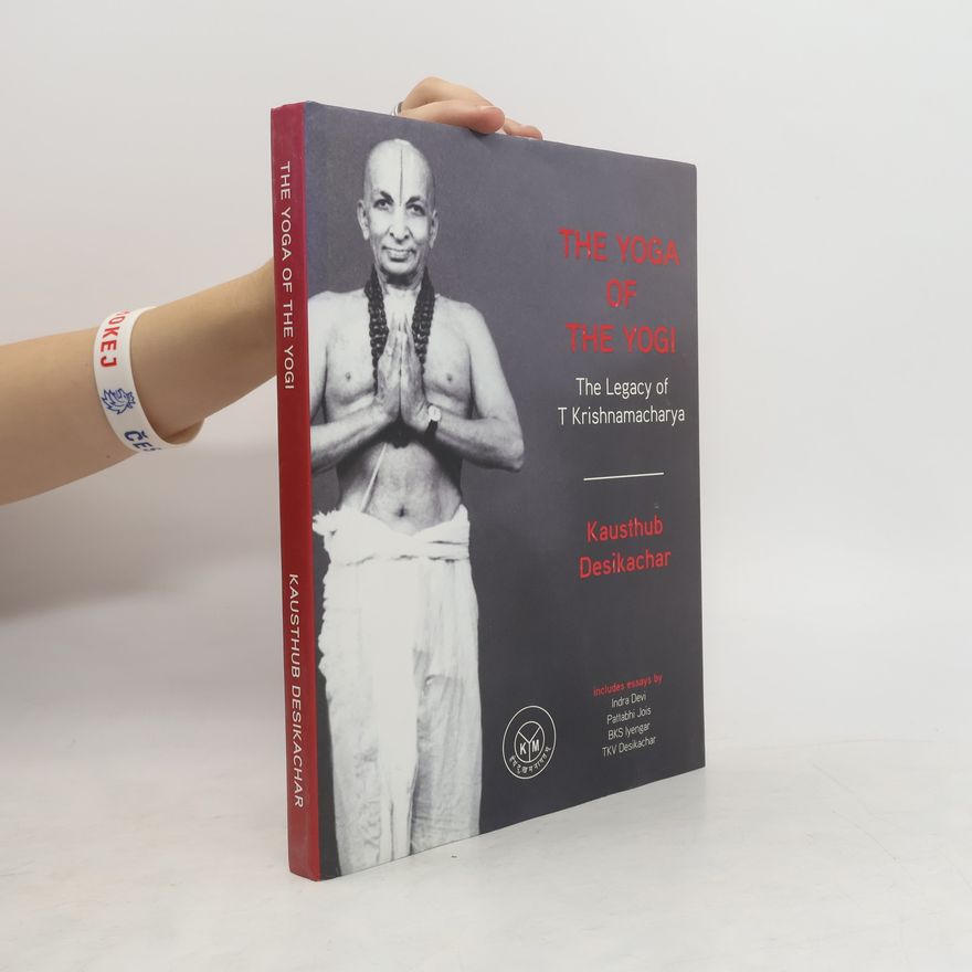 Kausthub Desikachar The Yoga of the Yogi