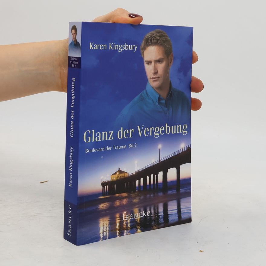 Karen Kingsbury Glanz der Vergebung. Boulevard der Träume