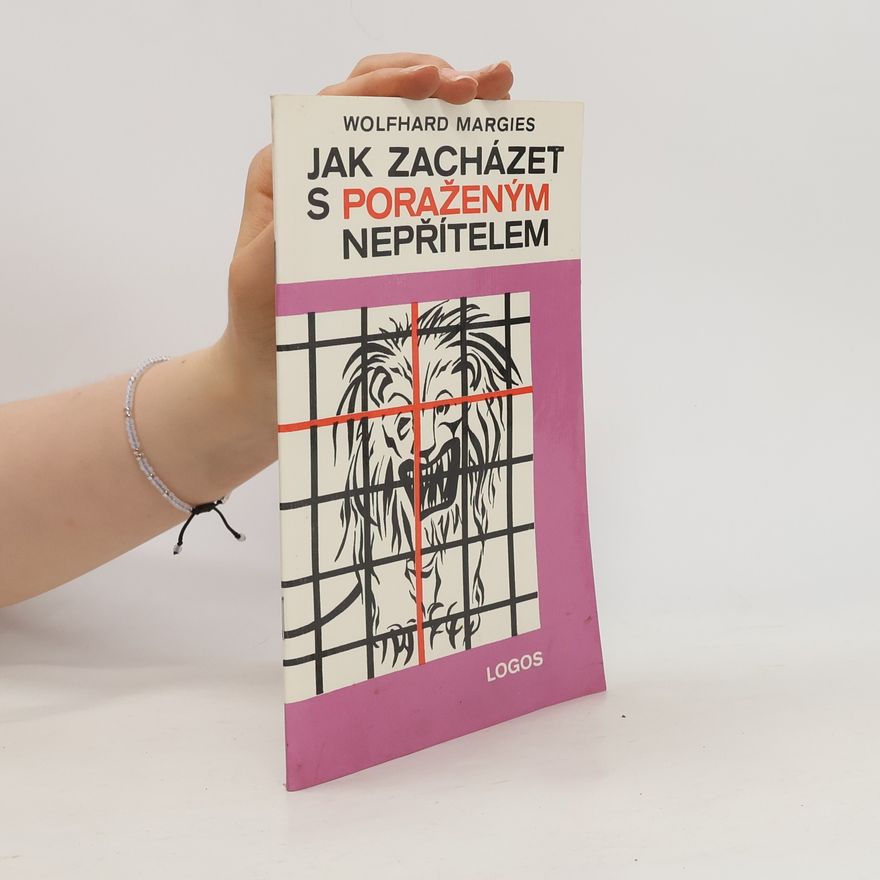Wolfhard Margies Jak zacházet s poraženým nepřítelem
