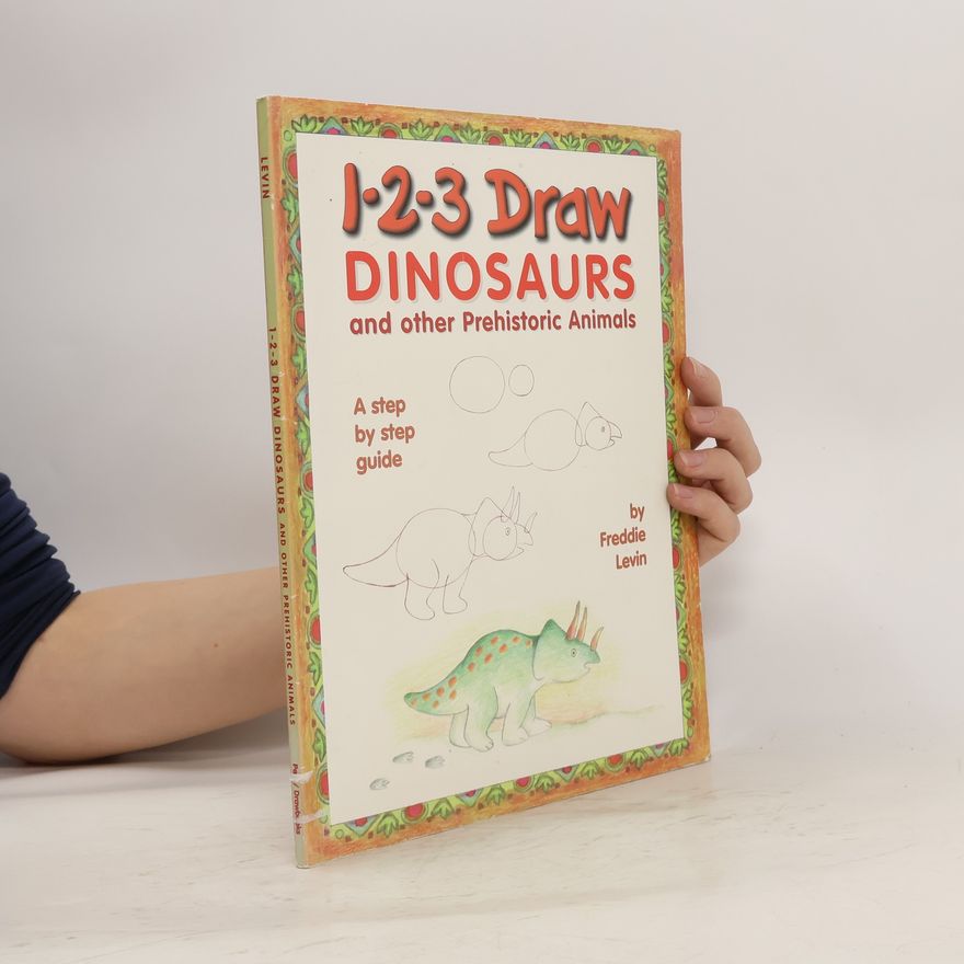 Freddie Levin 1-2-3 Draw Dinosaurs and Other Prehistoric Animals