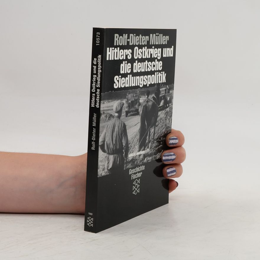 Rolf-Dieter Müller Hitlers Ostkrieg und die deutsche Siedlungspolitik