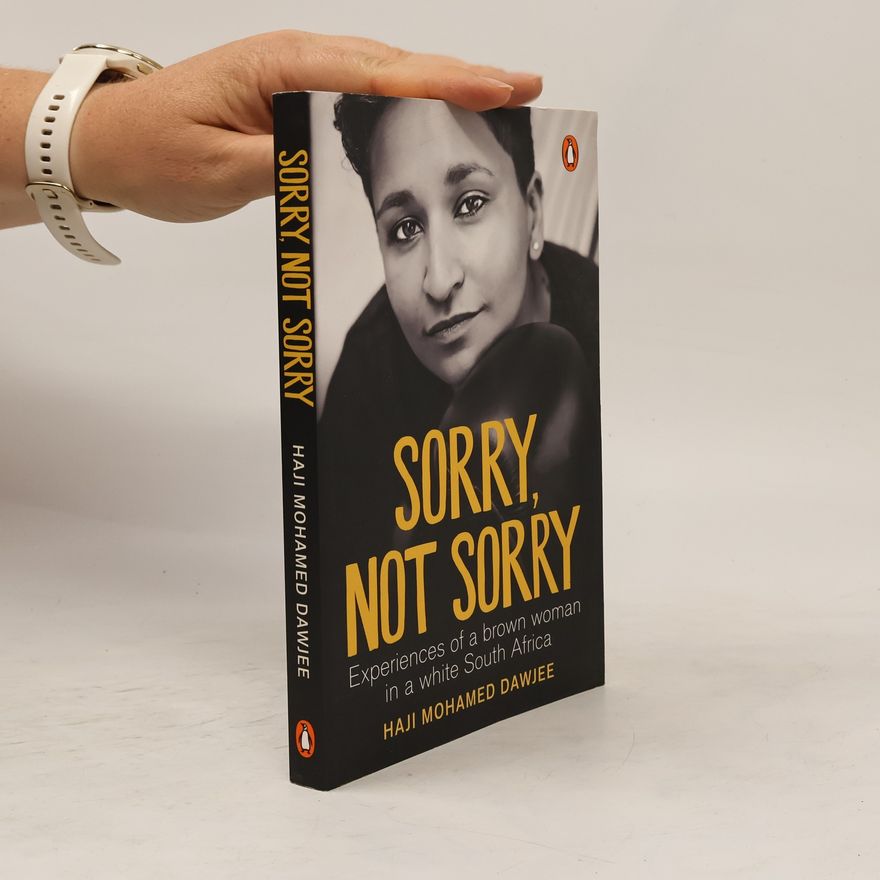 Haji Mohamed Dawjee Sorry, Not Sorry: Experiences of a Brown Woman in a White South Africa