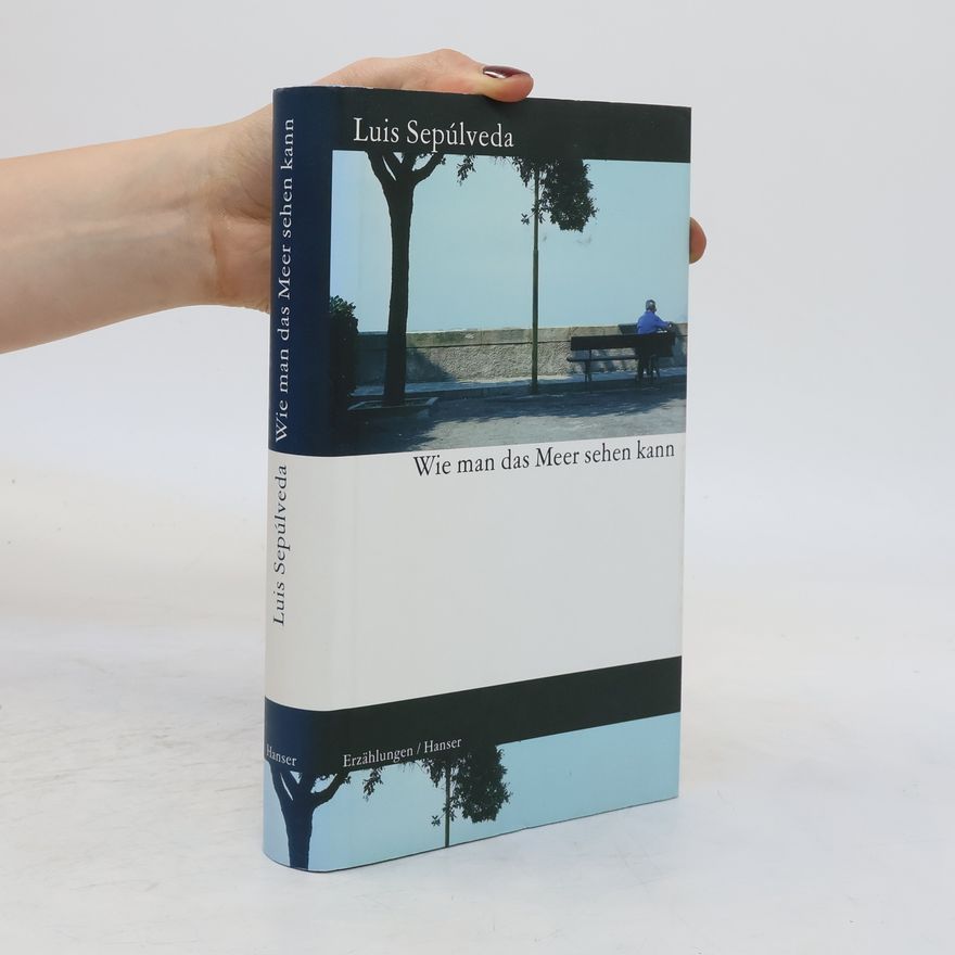 Luis Sepúlveda Wie man das Meer sehen kann