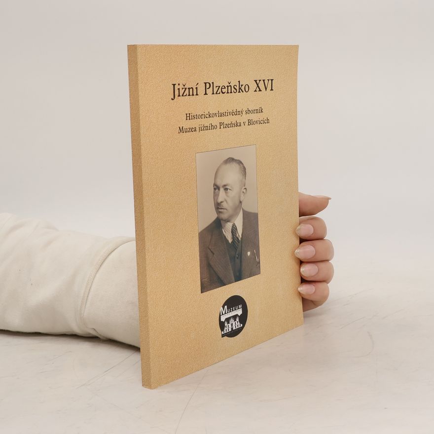 Kolektív autorov Jižní Plzeňsko XVI. : historickovlastivědný sborník Muzea jižního Plzeňska v Blovicích