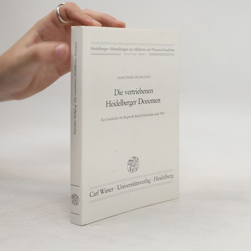 Dorothee Mussgnug Heidelberger Abhandlungen zur Mittleren und Neueren Geschichte, Neue Folge - 2: Die vertriebenen Heidelberger Dozenten