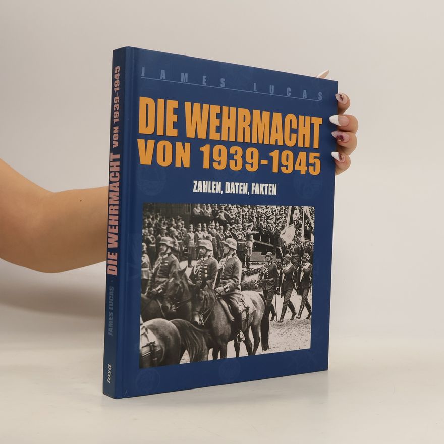James Lucas Die Wehrmacht von 1939 - 1945
