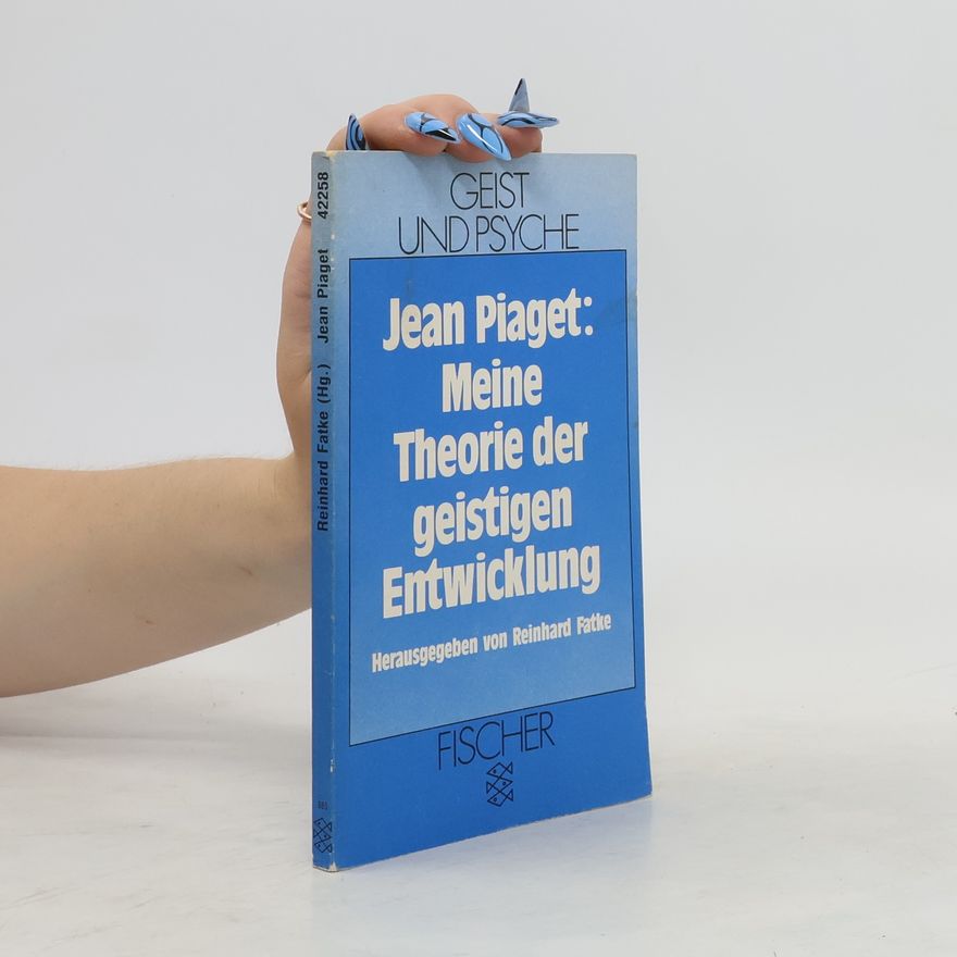 Jean Piaget Meine Theorie der geistigen Entwicklung