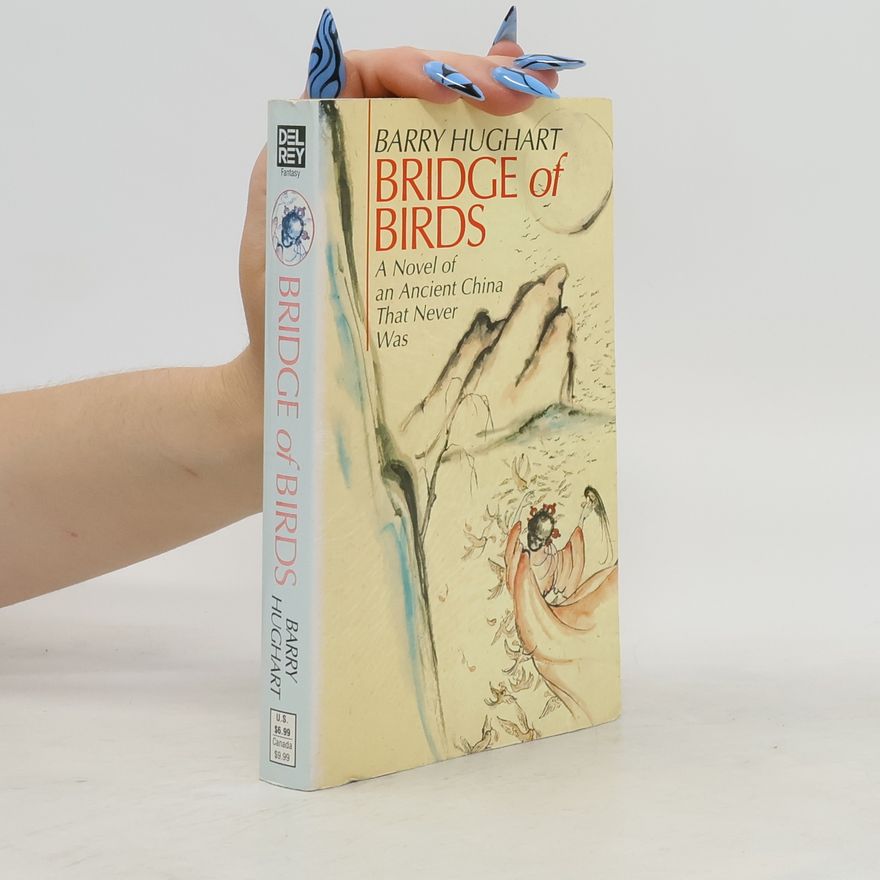 Barry Hughart Bridge Of Birds : a Novel of an Ancient China That Never Was
