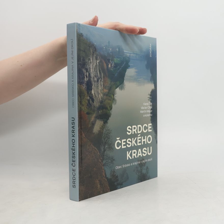 Martin Žák Srdce Českého krasu. Obec Srbsko a krajina v jejím okolí