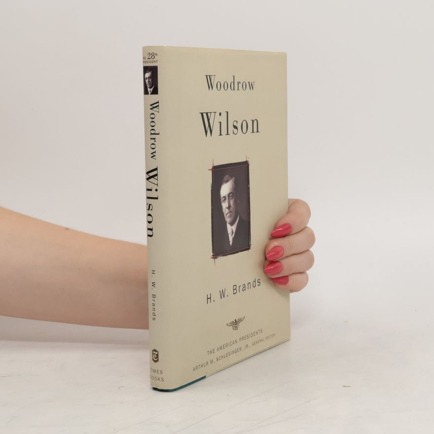 H. W. Brands Woodrow Wilson