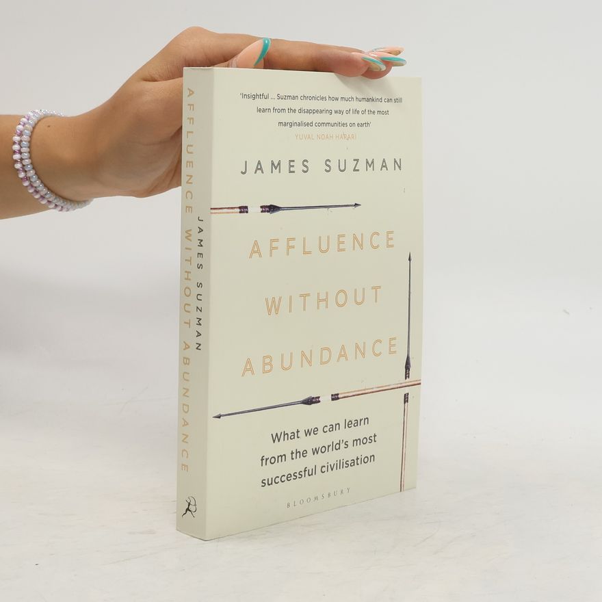 James Suzman Affluence Without Abundance