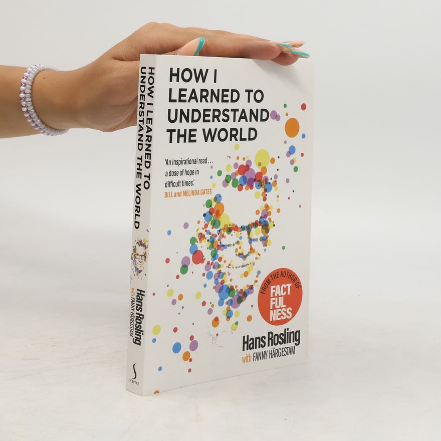 Hans Rosling How I Learned to Understand the World