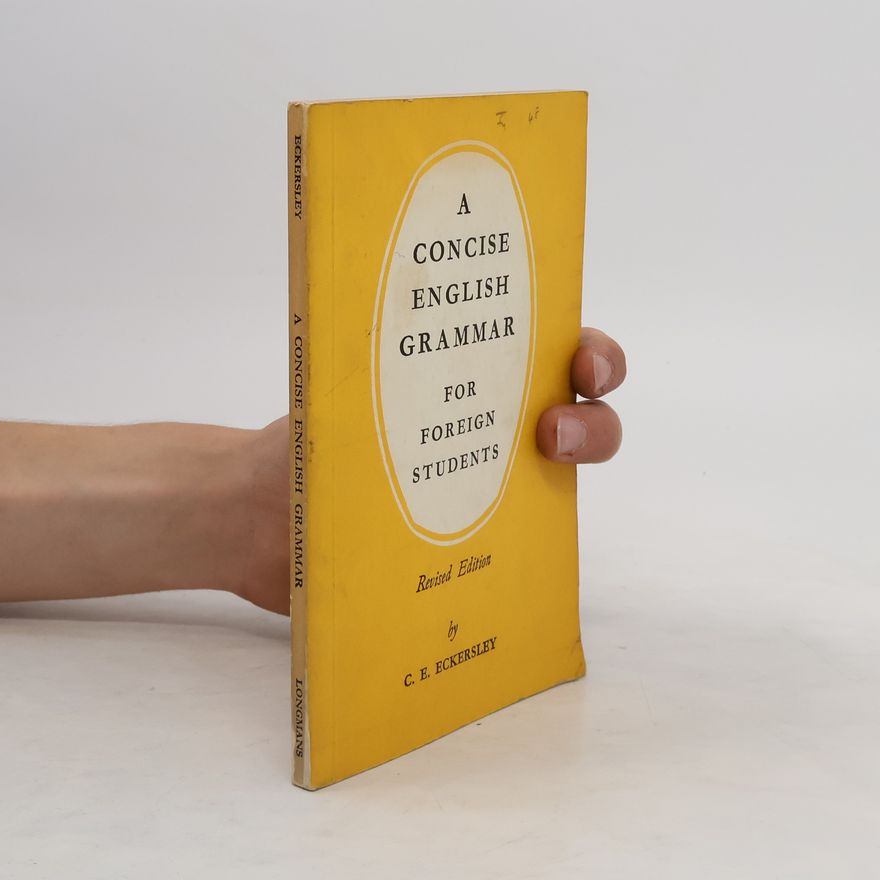Charles Ewart Eckersley A Concise English Grammar for Foreign Students