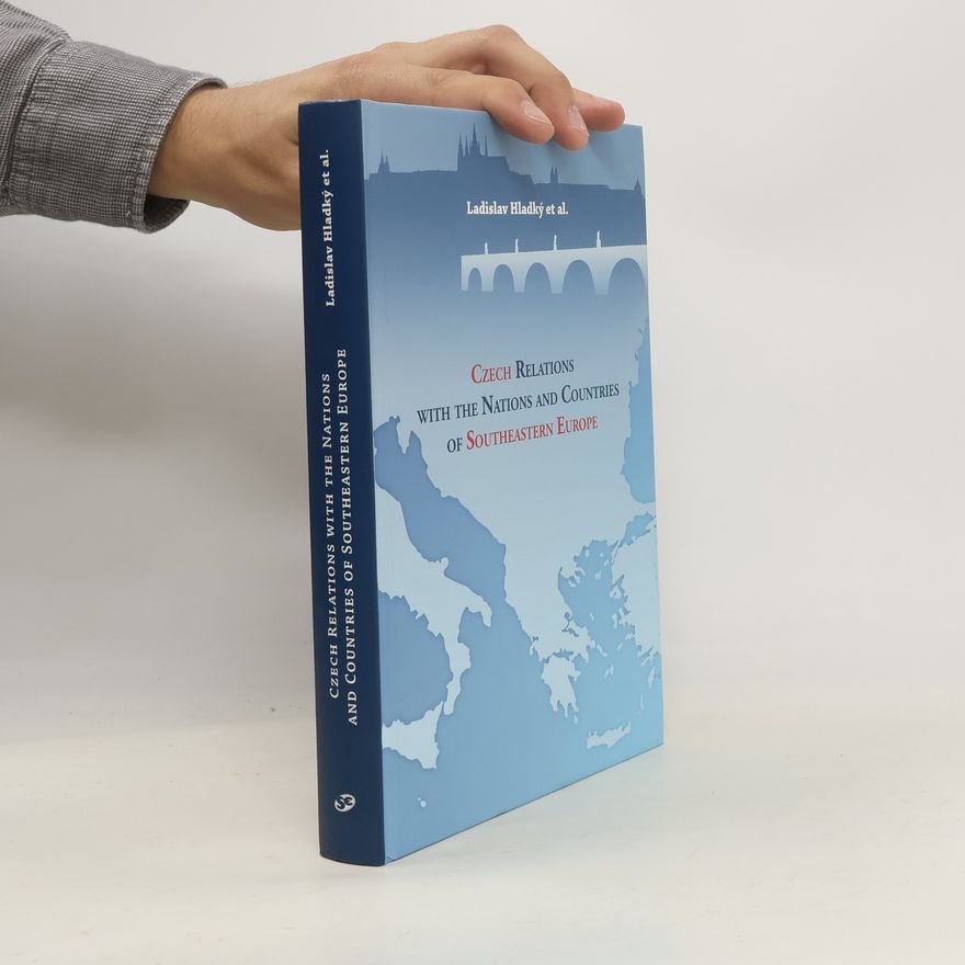 Ladislav Hladký Czech Relations with Nations and Countries of Southeastern Europe