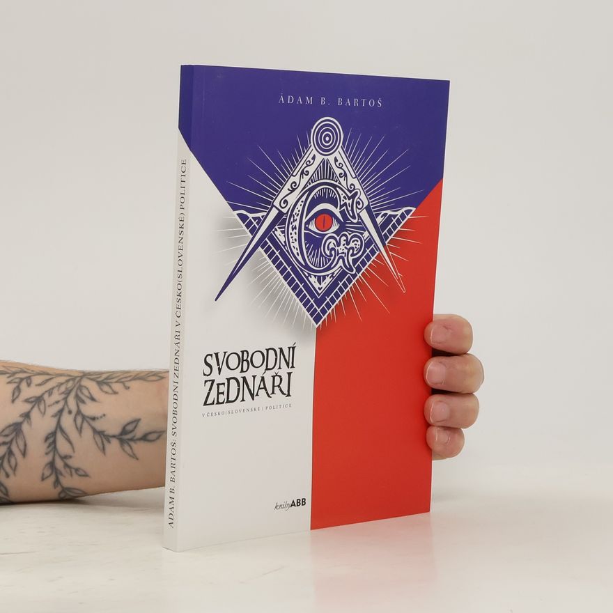 Adam B. Bartoš Svobodní zednáři v česko(slovenské) politice