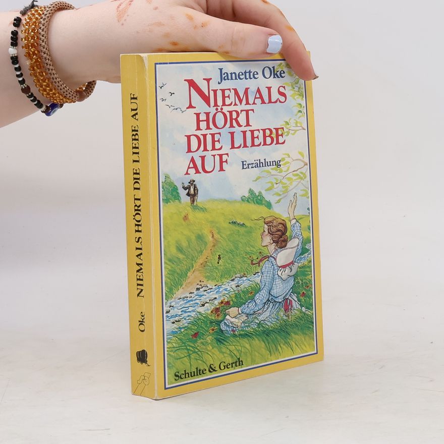 Janette Oke Niemals hört die Liebe auf : Erzählung