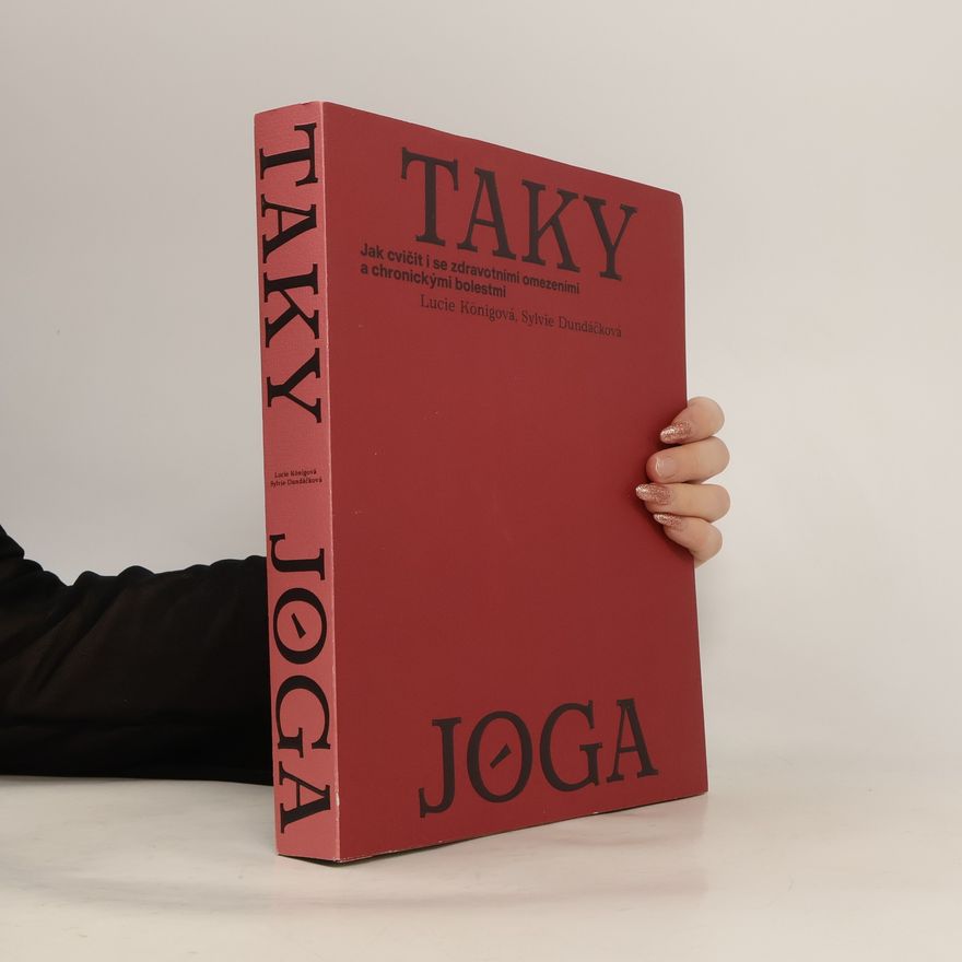 Sylvie Dundáčková Taky jóga. Jak cvičit i se zdravotními omezeními a chronickými bolestmi