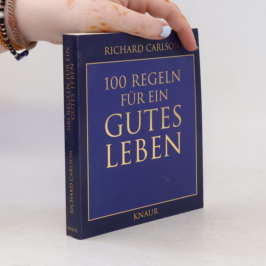 Richard Carlson 100 Regeln für ein gutes Leben