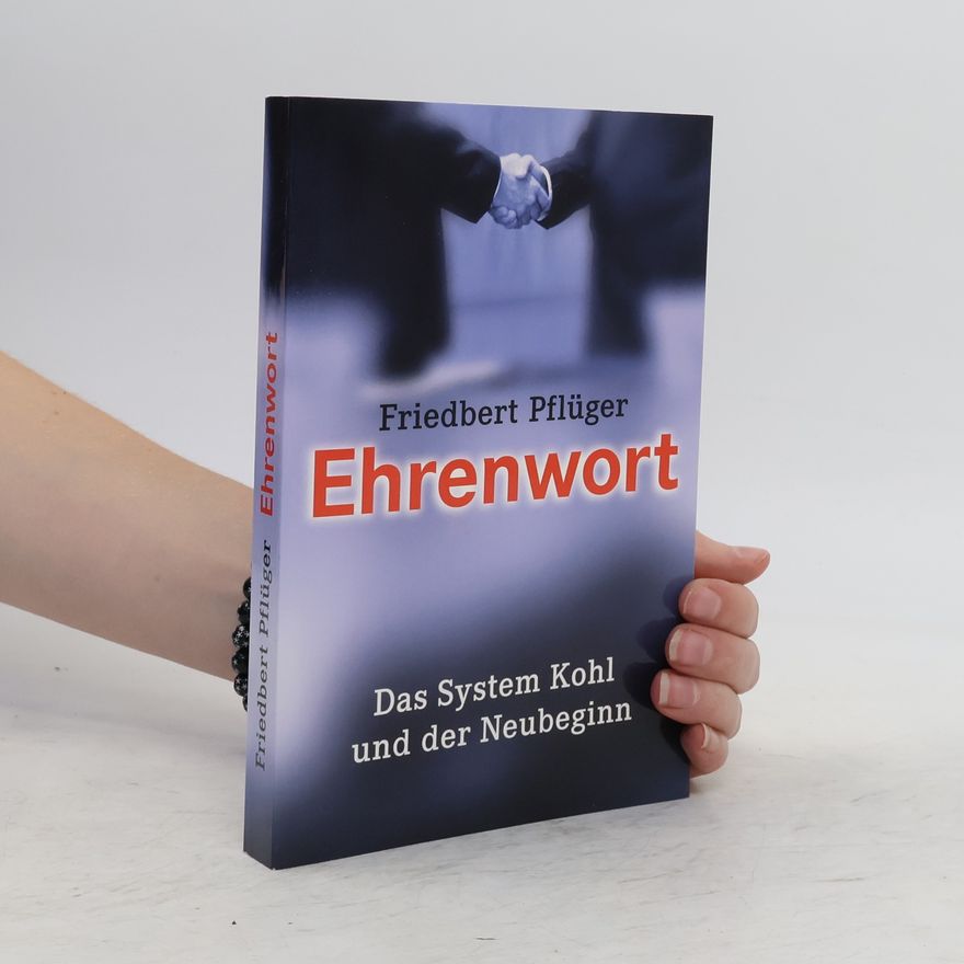Friedbert Pflüger Ehrenwort. Das System Kohl und der Neubeginn