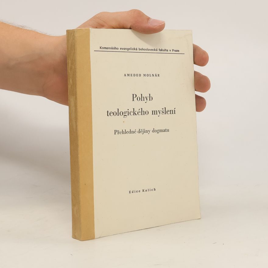 Amedeo Molnár Pohyb teologického myšlení : Přehledná dějiny dogmatu