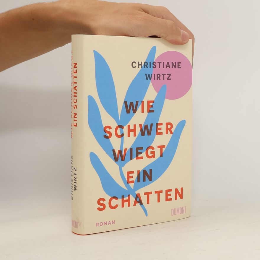 Christiane Wirtz Wie schwer wiegt ein Schatten