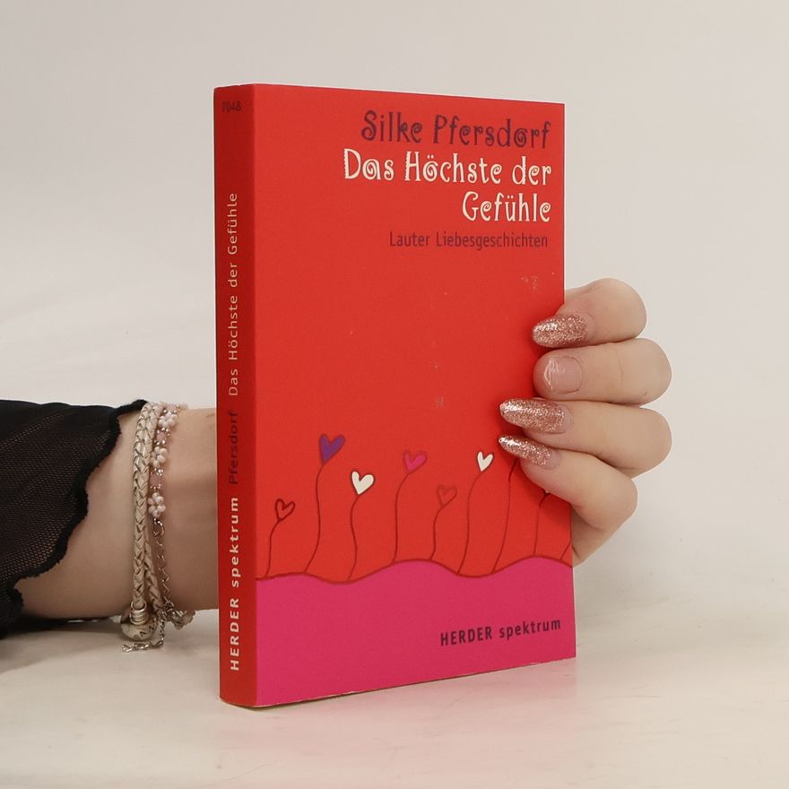 Silke Pfersdorf Das Höchste der Gefühle. Lauter Liebesgeschichten