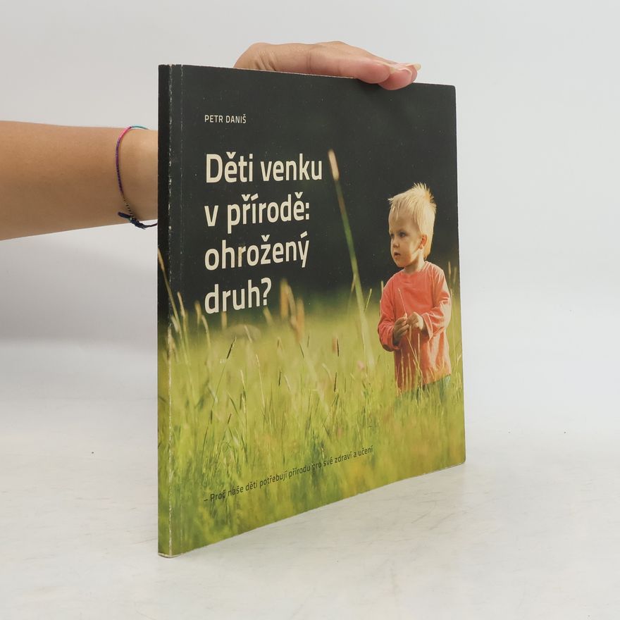 Petr Daniš Děti venku v přírodě: ohrožený druh?